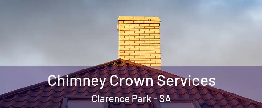Chimney Crown Services Clarence Park - SA