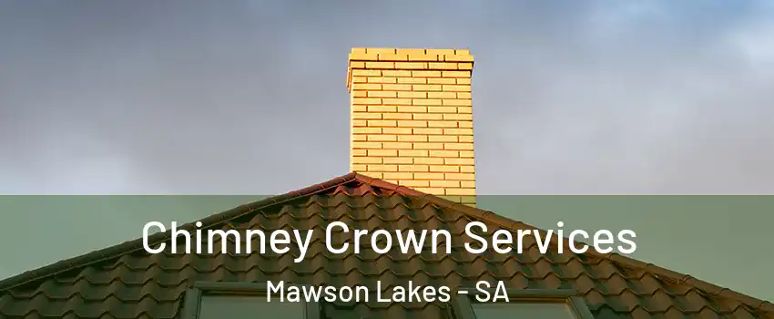  Chimney Crown Services Mawson Lakes - SA