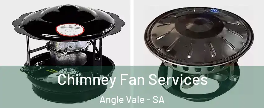 Chimney Fan Services Angle Vale - SA