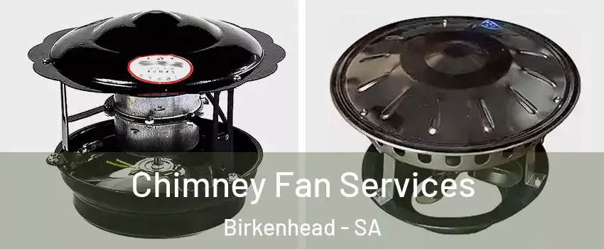 Chimney Fan Services Birkenhead - SA