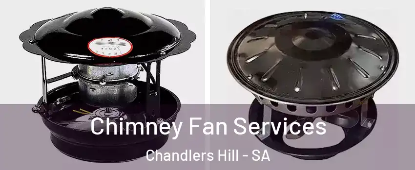 Chimney Fan Services Chandlers Hill - SA
