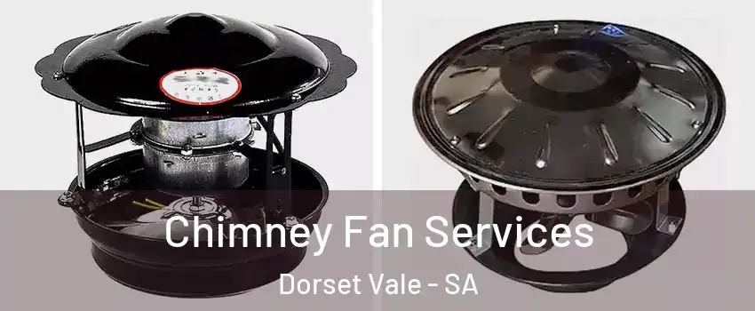  Chimney Fan Services Dorset Vale - SA