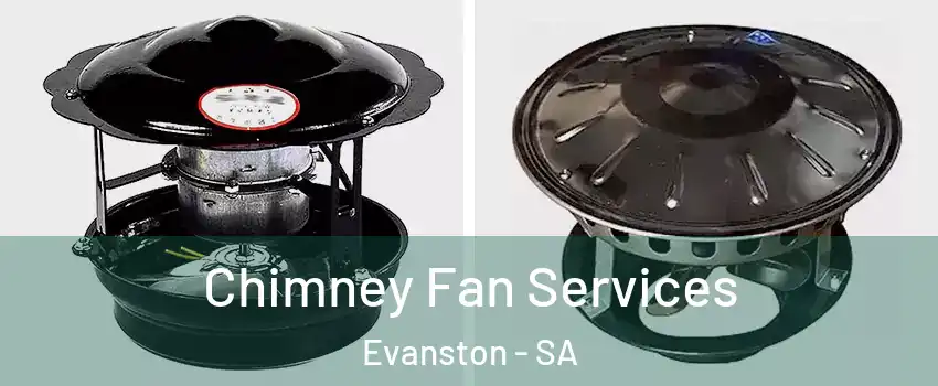  Chimney Fan Services Evanston - SA