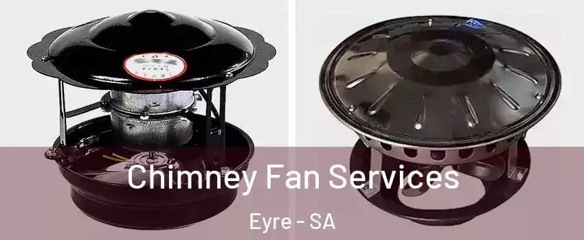 Chimney Fan Services Eyre - SA