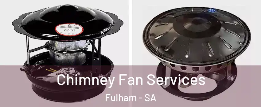  Chimney Fan Services Fulham - SA
