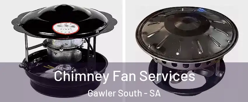 Chimney Fan Services Gawler South - SA