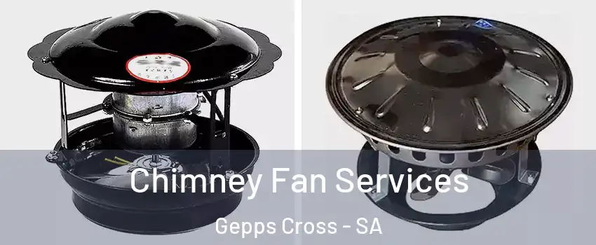 Chimney Fan Services Gepps Cross - SA