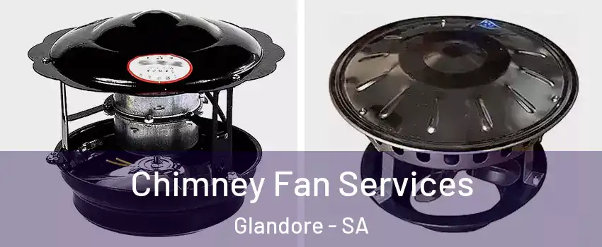 Chimney Fan Services Glandore - SA