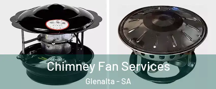Chimney Fan Services Glenalta - SA