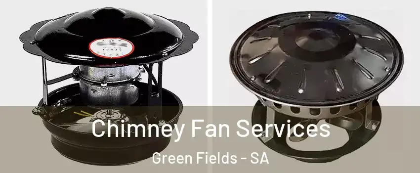 Chimney Fan Services Green Fields - SA