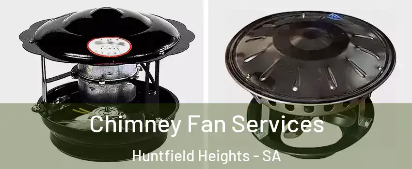  Chimney Fan Services Huntfield Heights - SA