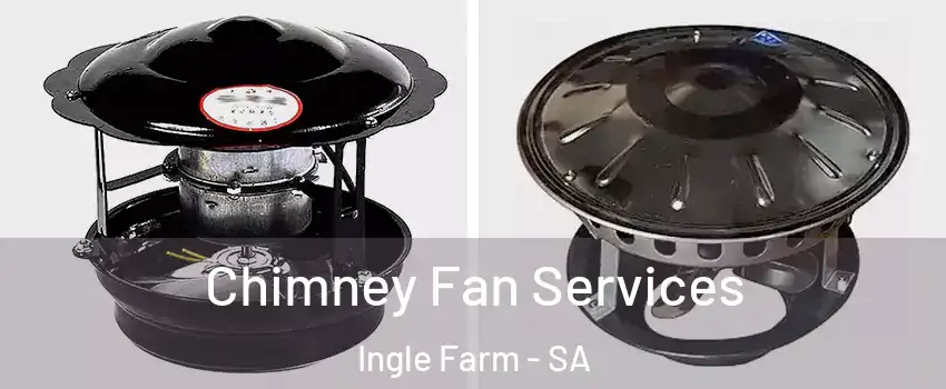 Chimney Fan Services Ingle Farm - SA
