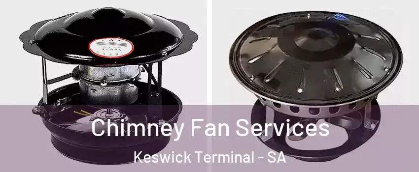 Chimney Fan Services Keswick Terminal - SA
