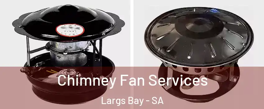 Chimney Fan Services Largs Bay - SA