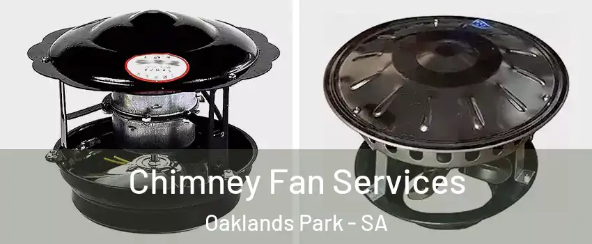  Chimney Fan Services Oaklands Park - SA