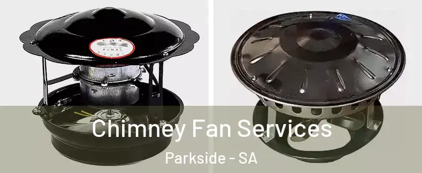  Chimney Fan Services Parkside - SA