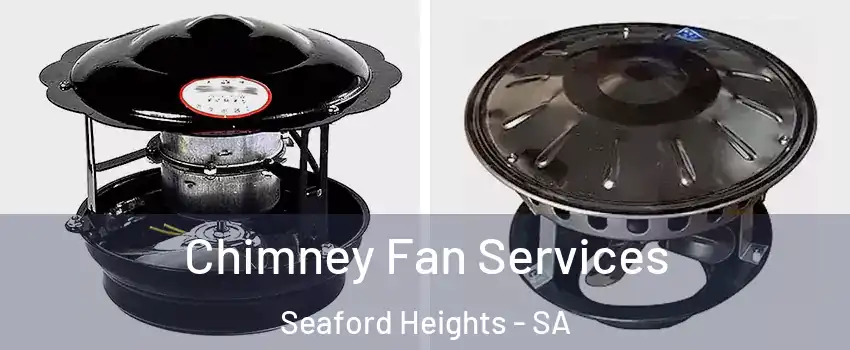  Chimney Fan Services Seaford Heights - SA