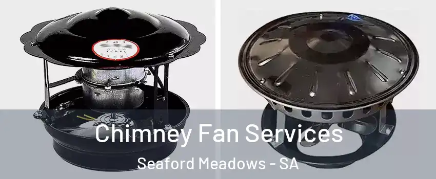  Chimney Fan Services Seaford Meadows - SA