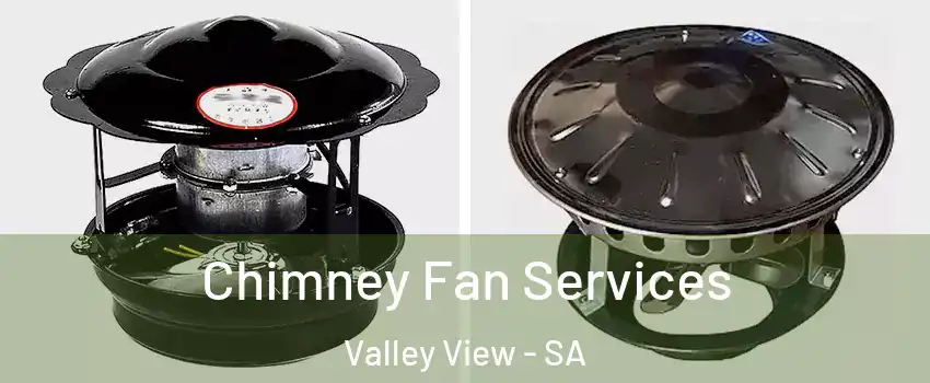  Chimney Fan Services Valley View - SA
