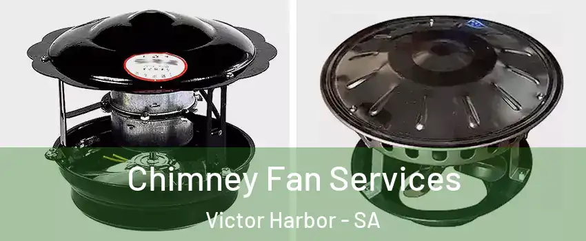  Chimney Fan Services Victor Harbor - SA