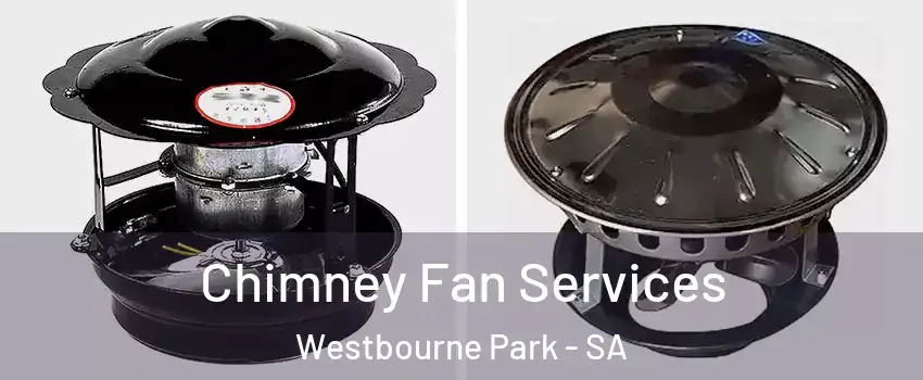  Chimney Fan Services Westbourne Park - SA