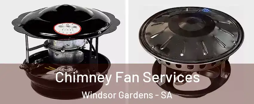  Chimney Fan Services Windsor Gardens - SA