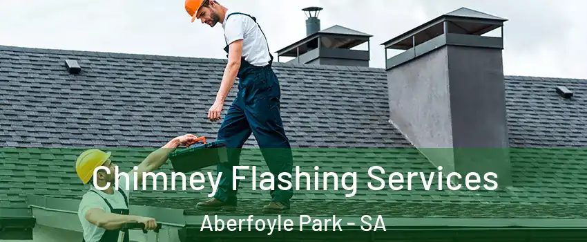 Chimney Flashing Services Aberfoyle Park - SA