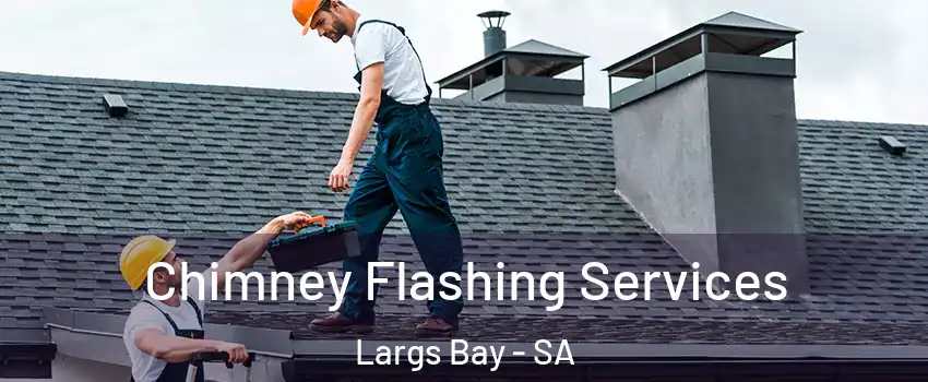  Chimney Flashing Services Largs Bay - SA