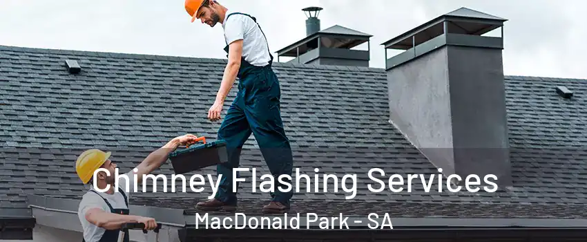  Chimney Flashing Services MacDonald Park - SA