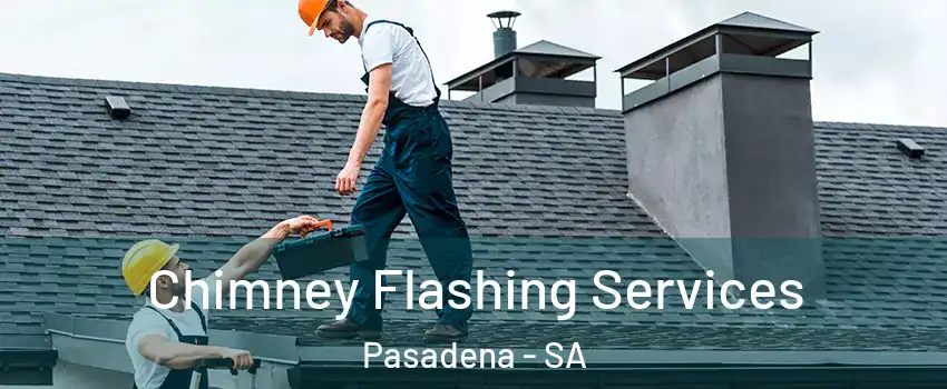  Chimney Flashing Services Pasadena - SA