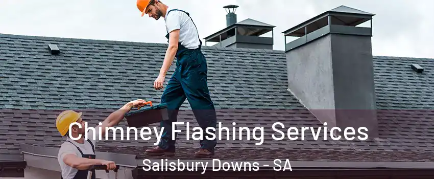  Chimney Flashing Services Salisbury Downs - SA