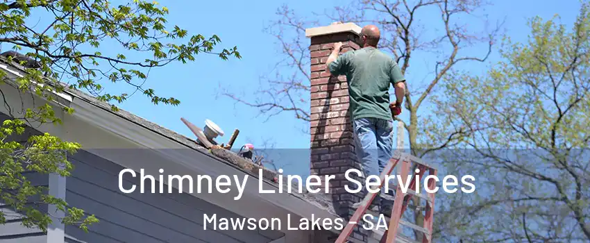  Chimney Liner Services Mawson Lakes - SA