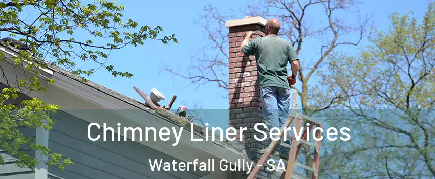  Chimney Liner Services Waterfall Gully - SA