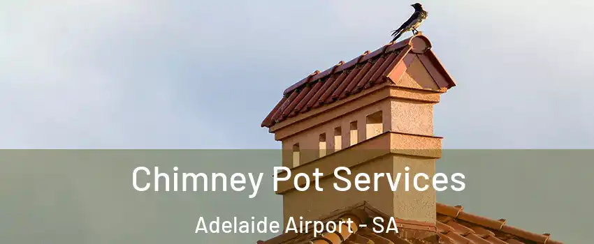 Chimney Pot Services Adelaide Airport - SA