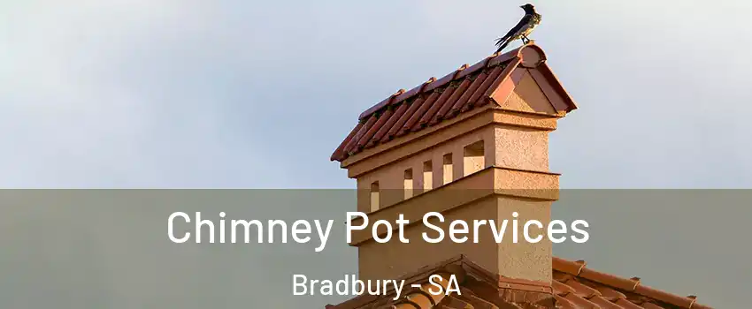 Chimney Pot Services Bradbury - SA