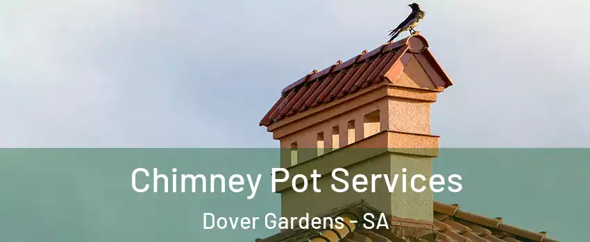Chimney Pot Services Dover Gardens - SA