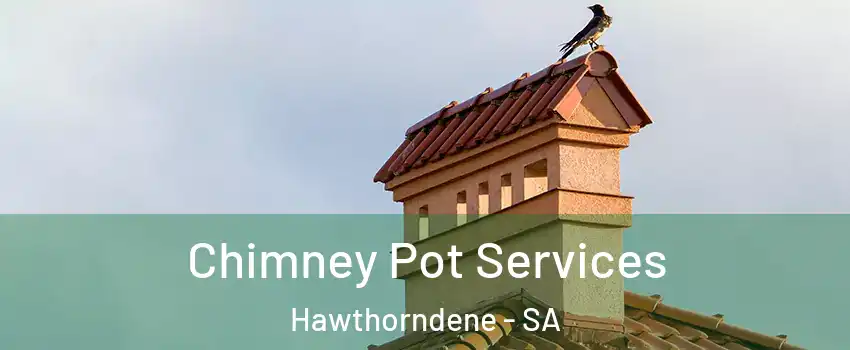 Chimney Pot Services Hawthorndene - SA