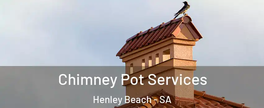Chimney Pot Services Henley Beach - SA