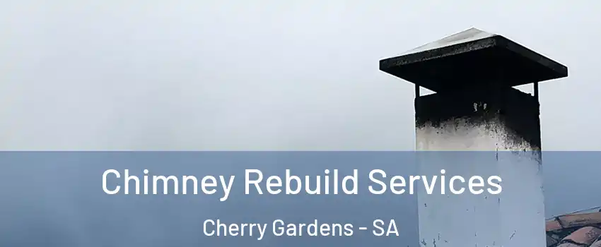 Chimney Rebuild Services Cherry Gardens - SA