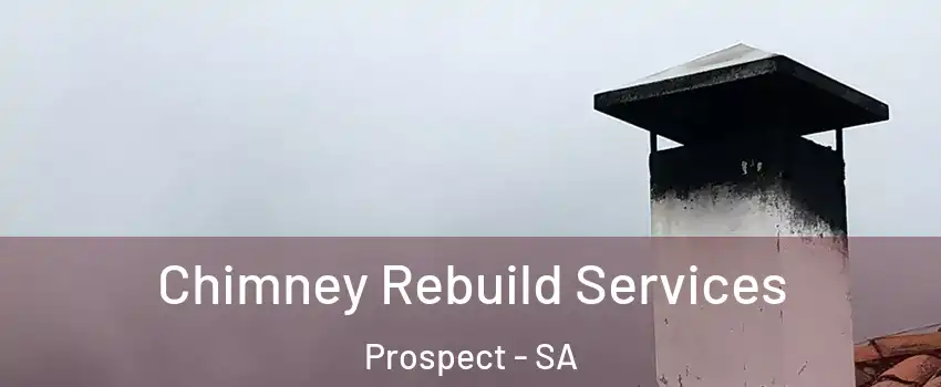  Chimney Rebuild Services Prospect - SA