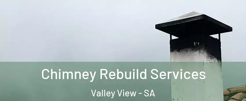  Chimney Rebuild Services Valley View - SA