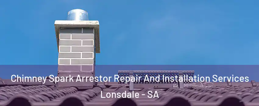  Chimney Spark Arrestor Repair And Installation Services Lonsdale - SA