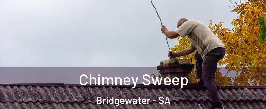 Chimney Sweep Bridgewater - SA