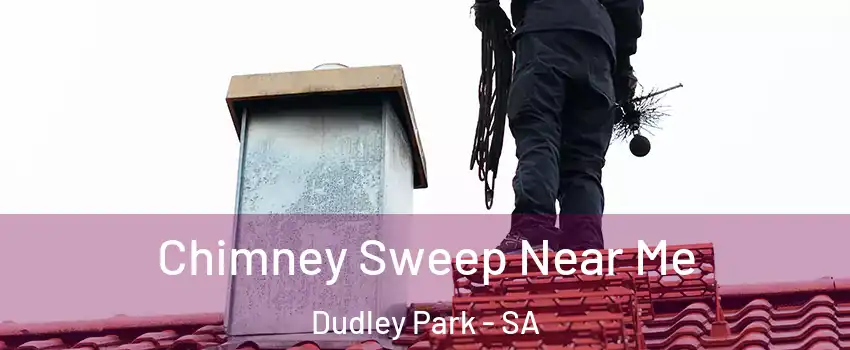 Chimney Sweep Near Me Dudley Park - SA