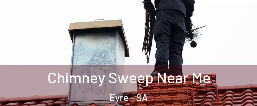 Chimney Sweep Near Me Eyre - SA