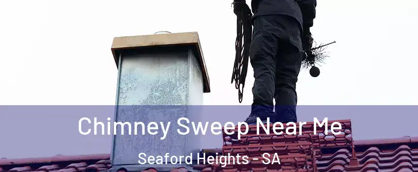  Chimney Sweep Near Me Seaford Heights - SA
