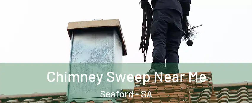  Chimney Sweep Near Me Seaford - SA