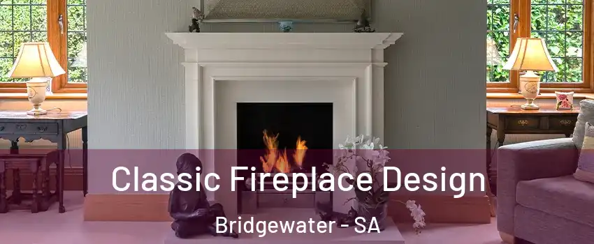 Classic Fireplace Design Bridgewater - SA