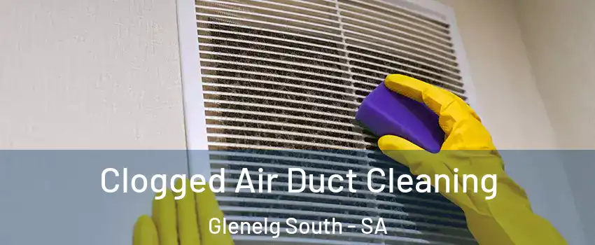 Clogged Air Duct Cleaning Glenelg South - SA