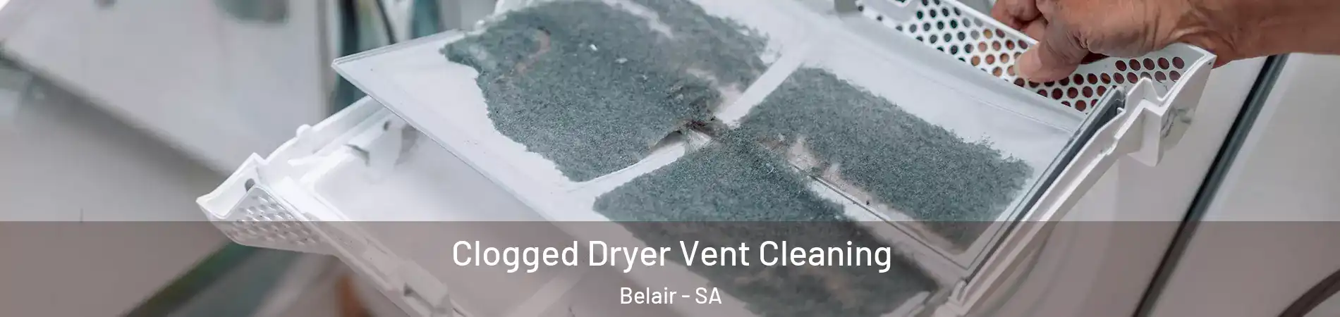  Clogged Dryer Vent Cleaning Belair - SA
